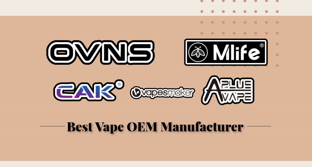 Best OEM Vape Manufacturers in 2023 That Will Boost Your Business