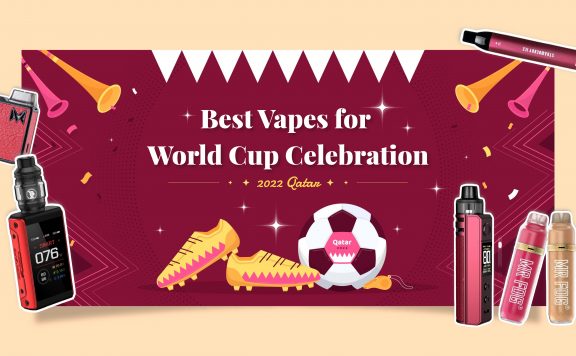 ʻO nā Vape maikaʻi loa no ka hoʻolauleʻa ʻana i ka World Cup 2022