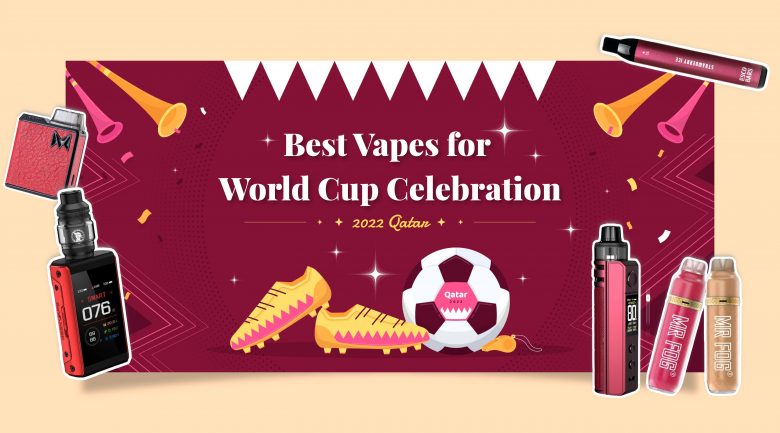 Best Vapes for celebrating the World Cup 2022